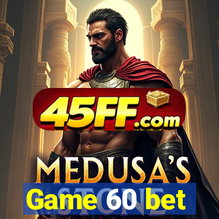 Game 60 bet